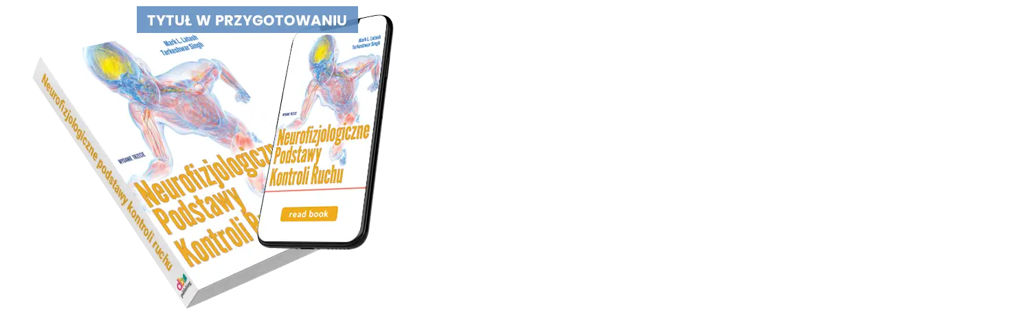 NEUROFIZJOLOGICZNE PODSTAWY KONTROLI RUCHU. Wydanie trzecie. AUTOR - MARK L. LATASH, TARKESHWAR SINGH