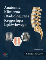 ANATOMIA KLINICZNA I RADIOLOGICZNA ODCINKA LĘDŹWIOWEGO KRĘGOSŁUPA. Wydanie szóste. AUTOR - NIKOLAI BOGDUK